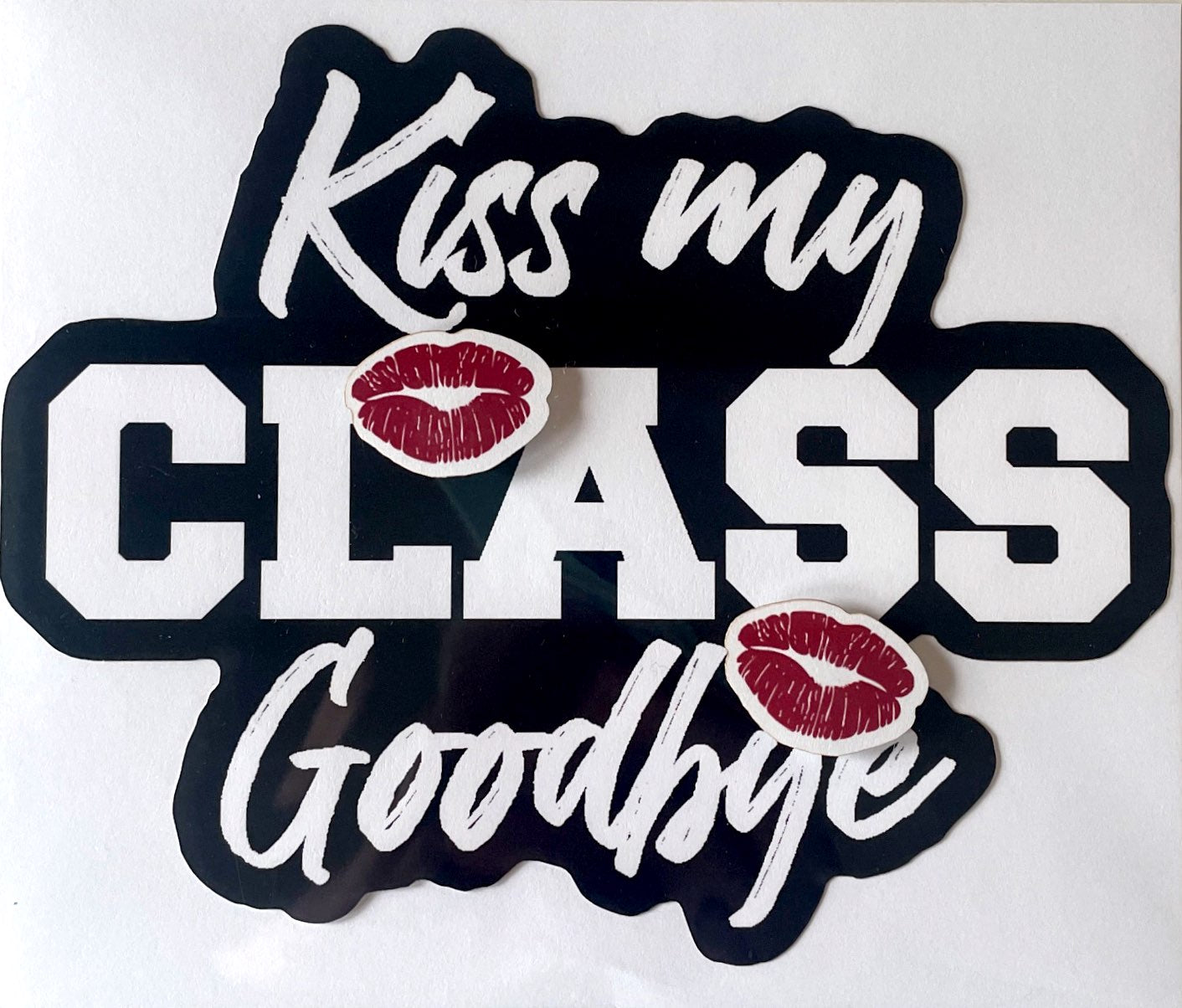 Kiss My Class Goodbye Diecut